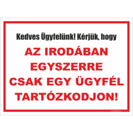 kérjük irodánkban egyszerre egy ügyfél tartózkodjon tábla és matrica 