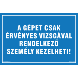 gépet csak érvényes vizsgával rendelkező személy kezelheti