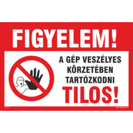 a gép veszélyes körzetében tartózkodni tilos tábla