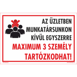 az üzletben munkatársunkon kívül egyszerre maximum 3 személy tartózkodhat matrica és tábla