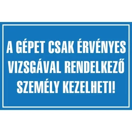 gépet csak érvényes vizsgával rendelkező személy kezelheti