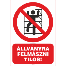 állványra felmászni tilos - tiltó tábla és matrica