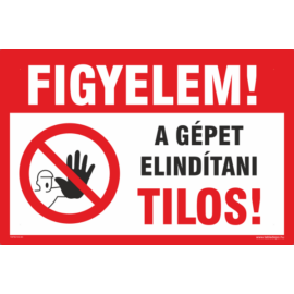 a gépet elindítani tilos tábla