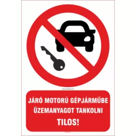 Járó motorú gépjárműbe üzemanyagot tankolni tilos tábla