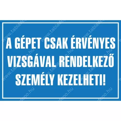 gépet csak érvényes vizsgával rendelkező személy kezelheti