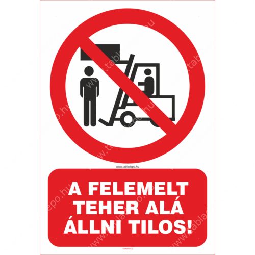 tiltó tábla: felemelt teher alá állni tilos