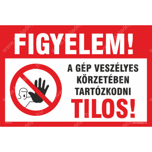 a gép veszélyes körzetében tartózkodni tilos tábla