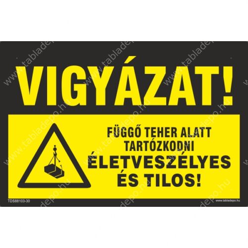 függő teher alatt tartózkodni tilos tábla